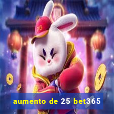 aumento de 25 bet365